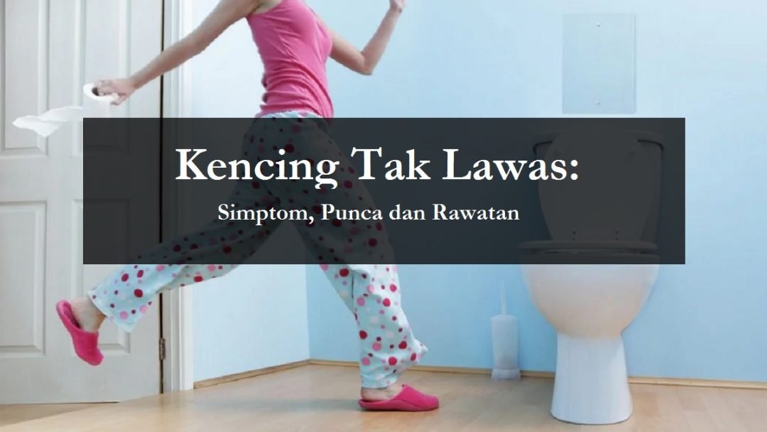 Kencing Tak Lawas Punca Dan Cara Rawatan The Diagnosa